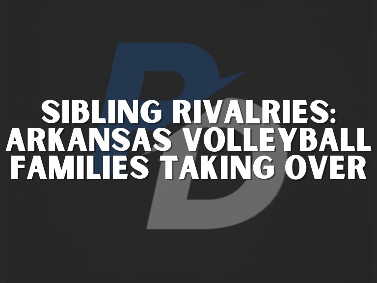 Sibling Rivalries: Arkansas Volleyball Families Taking Over