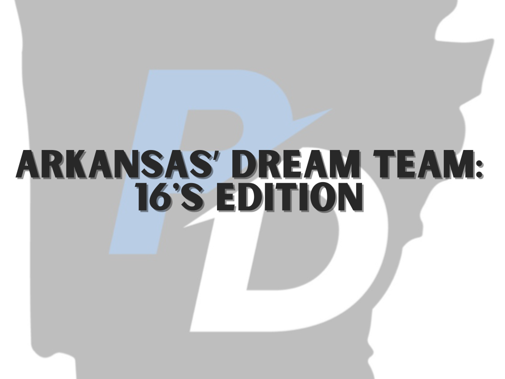 Arkansas&amp;#8217; Dream Team: 16&amp;#8217;s Edition