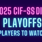 Playoffs Players to Watch: 2025 CIF-SS Division 1