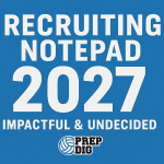 Recruiting Notepad : 2027 Impactful and Undecided