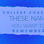 College Coaches: These Names You Want To Remember