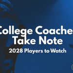 College Coaches Take Note: 2028 Players to Watch